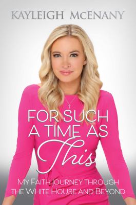 For Such a Time As This : My Faith Journey Through the White House and Beyond