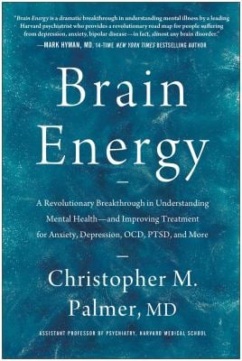 Brain Energy : A Revolutionary Breakthrough in Understanding Mental Health--And Improving Treatment for Anxiety, Depression, OCD, PTSD, and More