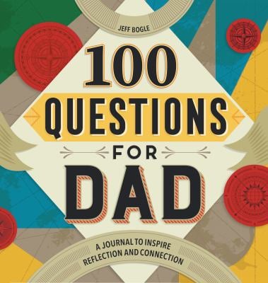 100 Questions for Dad : A Journal to Inspire Reflection and Connection