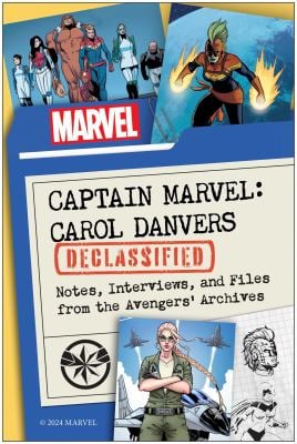 Captain Marvel: Carol Danvers Declassified : Notes, Interviews, and Files from the Avengers' Archives