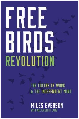 Free Birds Revolution : The Future of Work and the Independent Mind