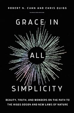 Grace in All Simplicity : Beauty, Truth, and Wonders on the Path to the Higgs Boson and New Laws of Nature