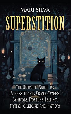 Superstition: The Ultimate Guide to Superstitions, Signs, Omens ...