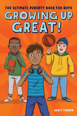 Growing up Great! : The Ultimate Puberty Book for Boys