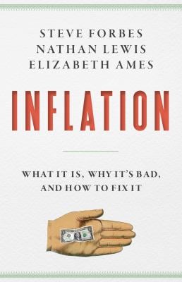 Inflation : What It Is, Why It's Bad, and How to Fix It