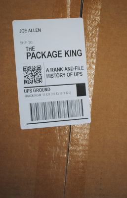 The Package King : A Rank-And-File History of UPS