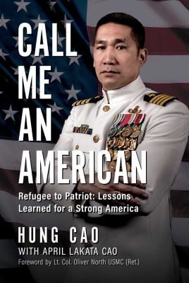 Call Me an American : Refugee to Patriot: Lessons Learned for a Strong America