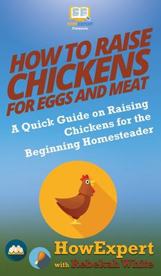 How to Raise Chickens for Eggs and Meat : A Quick Guide on Raising ...