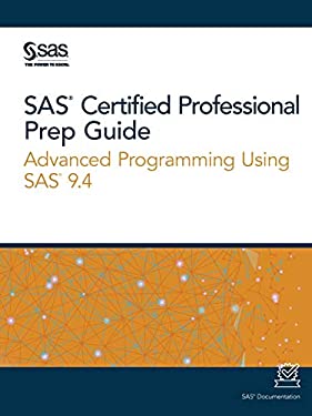 SAS Certified Professional Prep Guide : Advanced Programming Using SAS 9. 4