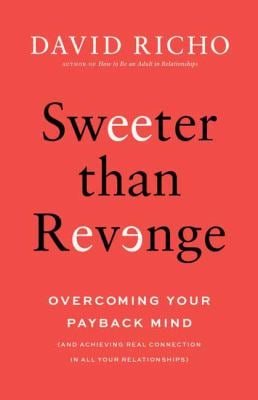 Sweeter Than Revenge : Overcoming Your Payback Mind