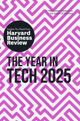 The Year in Tech 2025 : The Insights You Need from Harvard Business Review