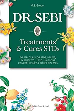 DR. SEBI Treatment and Cures Book: : Dr. Sebi Cure for STDs, Herpes, HIV, Diabetes, Lupus, Hair Loss, Cancer, Kidney, and Other Diseases