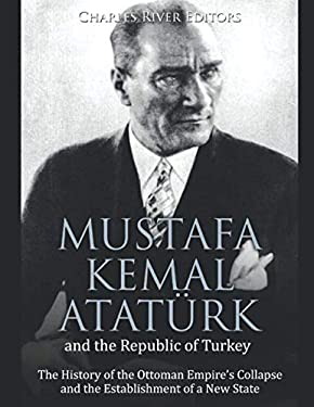 Mustafa Kemal Atat?rk and the Republic of Turkey : The History of the ...