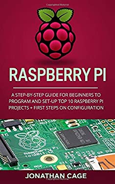 Raspberry Pi : A Step-By-Step Guide for Beginners to Program and Set-up ...