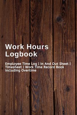 Work Hours Logbook : Employee Time Log - in and Out Sheet - Timesheet ...