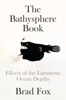 The Bathysphere Book : Effects of the Luminous Ocean Depths