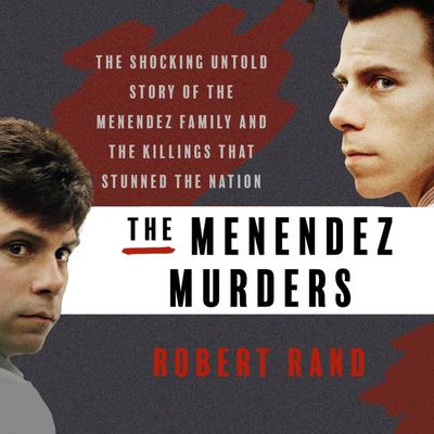 The Menendez Murders: The Shocking Untold Story of the Menendez Family