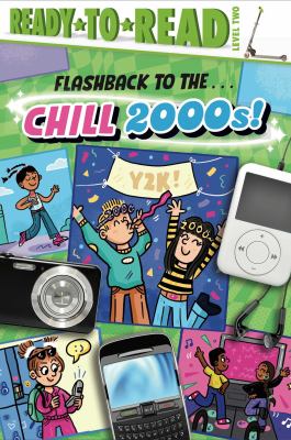 Flashback to the ... Chill 2000s! : Ready-To-Read Level 2