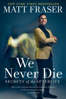 We Never Die : Secrets of the Afterlife