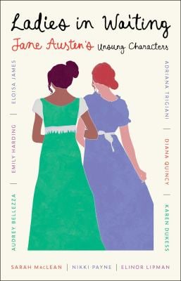 Ladies in Waiting : Jane Austen's Unsung Characters