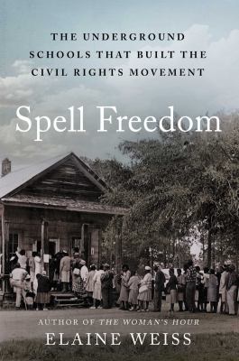 Spell Freedom : The Underground Schools That Built the Civil Rights ...