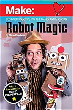 Robot Magic : Beginner Robotics for the Maker and Magician