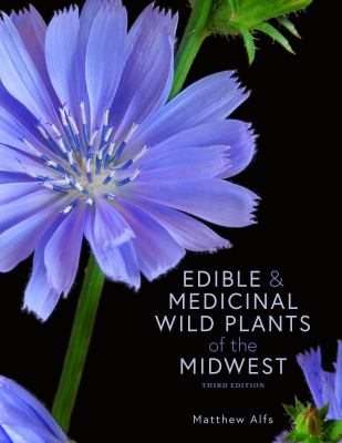 Edible and Medicinal Wild Plants of the Midwest by Matthew Alfs: 9781681341750