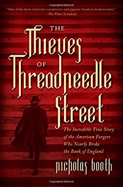 The Thieves of Threadneedle Street : The Incredible True Story of the American Forgers Who Nearly Broke the Bank of England