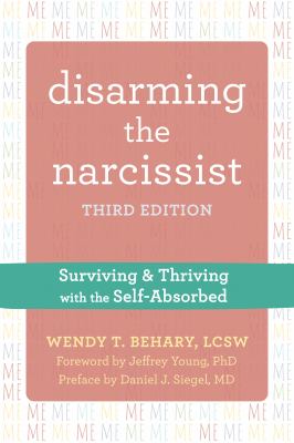 Disarming the Narcissist, Third Edition : Surviving and Thriving with the Self-Absorbed