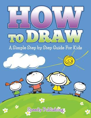 How to Draw : A Simple Step by Step Guide for Kids book by Speedy ...