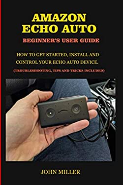 Amazon Echo Auto Beginner's User Guide : How to Get Started, Install ...
