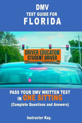 DMV TEST GUIDE FOR FLORIDA: PASS YOUR DMV WRITTEN TEST IN ONE SITTING ...
