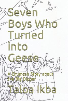 Seven Boys Who Turned into Geese : A Chumash Story about the Big Dipper ...