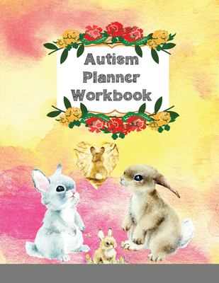 Autism Planner Workbook : A 52 Week Logbook and Notebook for Parents to ...
