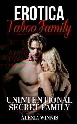 Erotica Taboo Family : Unintentional Secret Family
