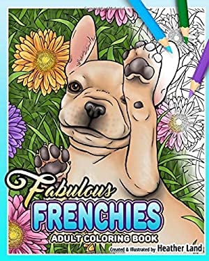 Fabulous Frenchies : French Bulldog Adult Coloring Book