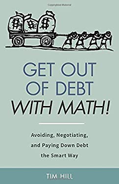 Get Out Of Debt With Math Avoiding Negotiating And Paying Down Debt