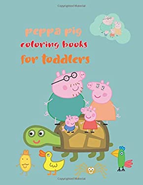 Peppa Pig Coloring Books for Toddlers : Peppa Pig Coloring Books for Toddlers, Peppa Pig ...