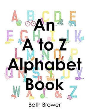 An A to Z Alphabet Book book by Beth Brower: 9781726438728