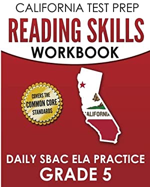 CALIFORNIA TEST PREP Reading Skills Workbook Daily SBAC ELA Practice Grade 5 : Preparation for the Smarter Balanced Assessments