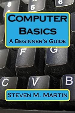 Computer Basics: The Beginner's Guide copy by Steven M Martin ...