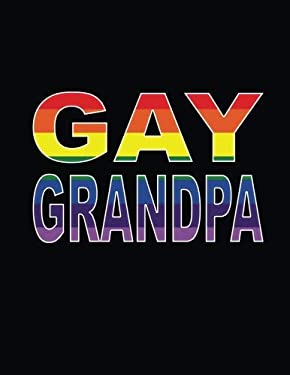 Gay Grandpa: Gay Grandpa Notebook, Grandfather Gift, LGBT Grandfather