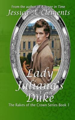 Lady Juliana's Duke: Rakes and the Crown Book 1 (The Rakes and the
