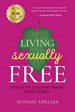 Living sexually free book by Sunday Adelaja: 9781721110605