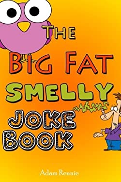 The Big Fat Smelly Joke Book book by Adam Rennie: 9781721562619