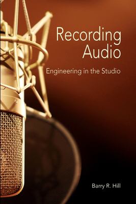 Recording Audio : Engineering in the Studio book by Barry R. Hill ...