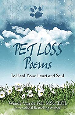 Pet Loss Poems : To Heal Your Heart and Soul book by Wendy Van De Poll