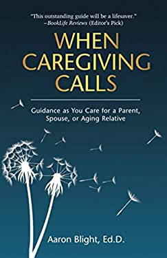When Caregiving Calls : Guidance As You Care for a Parent, Spouse, or ...