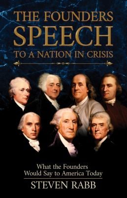 The Founders' Speech to a Nation in Crisis : What the Founders Would Say to America Today