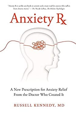 Anxiety Rx : A New Prescription for Anxiety Relief from the Doctor Who Created It